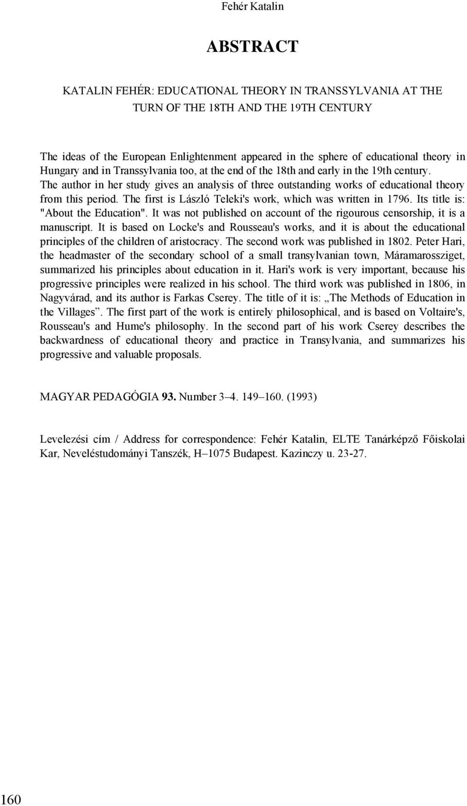 The author in her study gives an analysis of three outstanding works of educational theory from this period. The first is László Teleki's work, which was written in 1796.