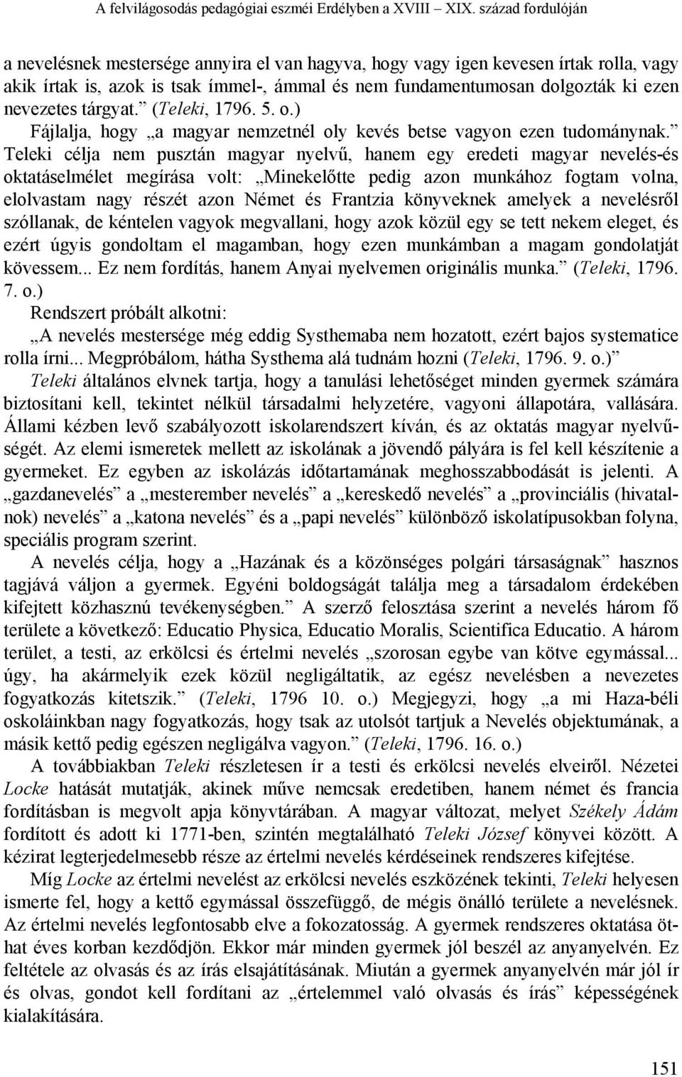 tárgyat. (Teleki, 1796. 5. o.) Fájlalja, hogy a magyar nemzetnél oly kevés betse vagyon ezen tudománynak.