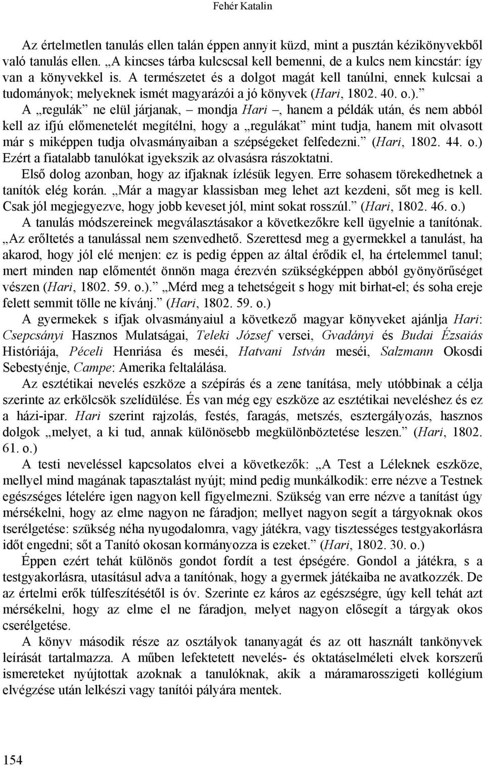 A természetet és a dolgot magát kell tanúlni, ennek kulcsai a tudományok; melyeknek ismét magyarázói a jó könyvek (Hari, 1802. 40. o.).