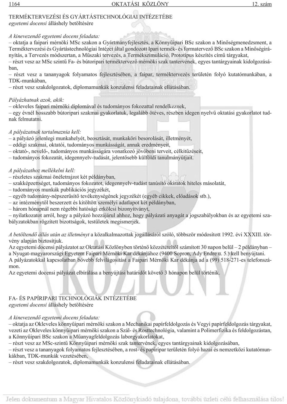 Könnyûipari BSc szakon a Minõségmenedzsment, a Terméktervezési és Gyártástechnológiai Intézet által gondozott Ipari termék- és formatervezõ BSc szakon a Minõségirányítás, a Tervezés módszertan, a