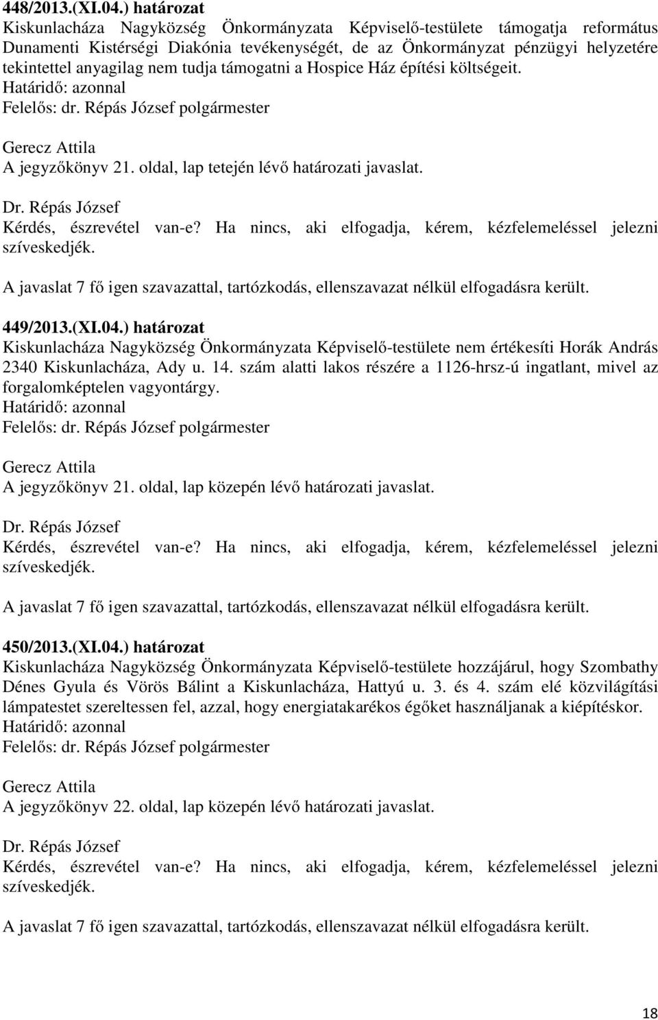 nem tudja támogatni a Hospice Ház építési költségeit. A jegyzőkönyv 21. oldal, lap tetején lévő határozati javaslat. 449/2013.(XI.04.