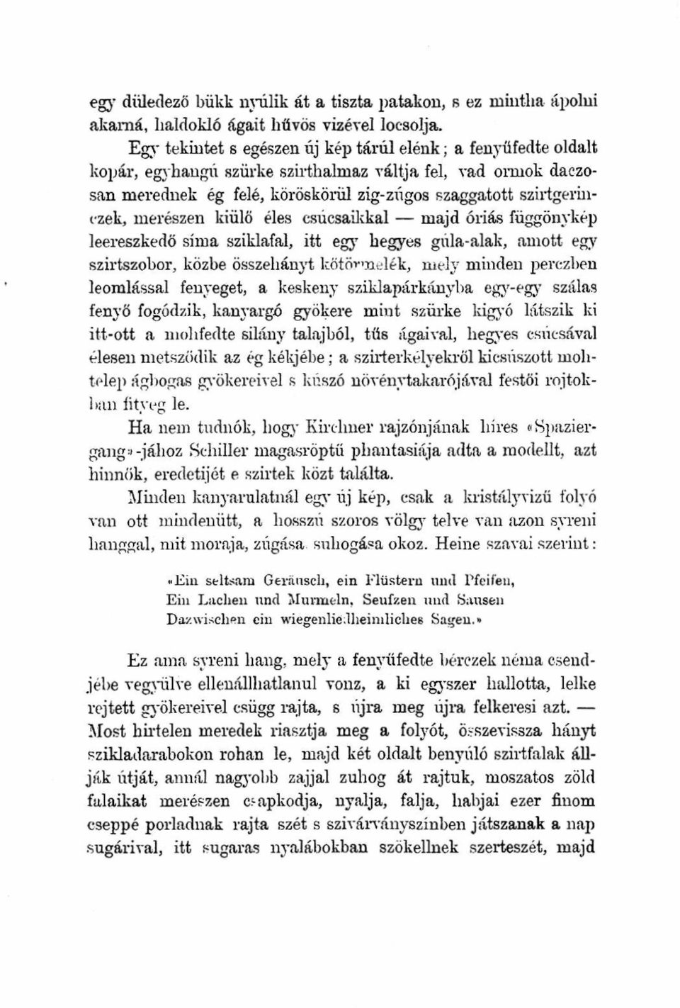 merészen kiülő éles csúcsaikkal majd óriás függöny kép leereszkedő sima sziklafal, itt egy hegyes gúla-alak, amott egy szirtszobor, közbe összehányt kötöv'xu-lék, mely minden perczhen leomlással