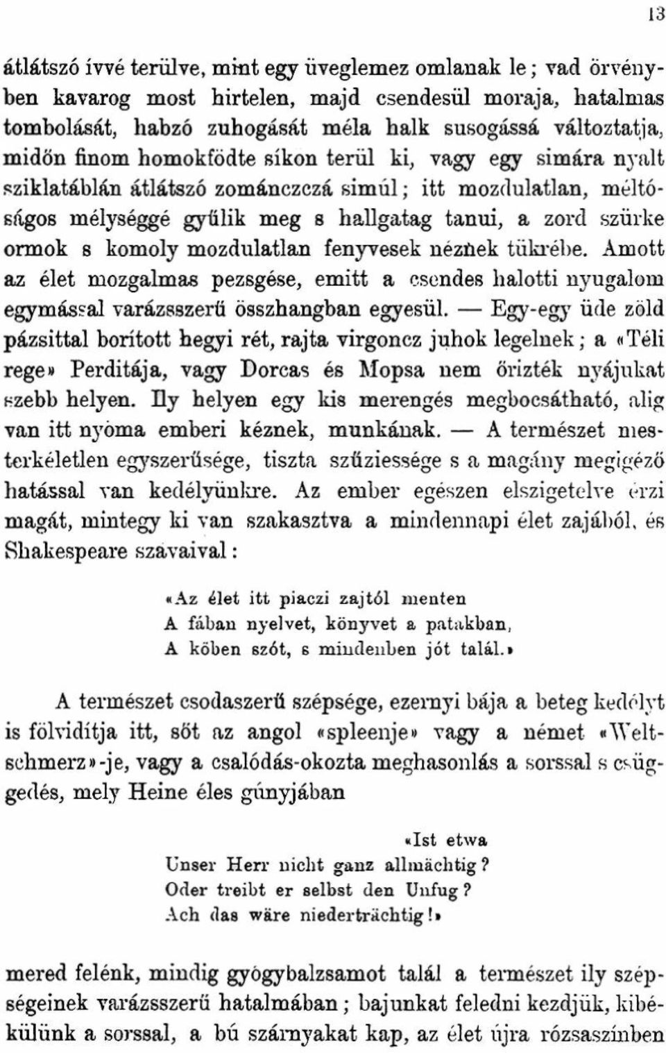 fenyvesek néznek tükrébe. Amott az élet mozgalmas pezsgése, emitt a csendes halotti nyugalom egymással varázsszerti Összhangban egyesül.