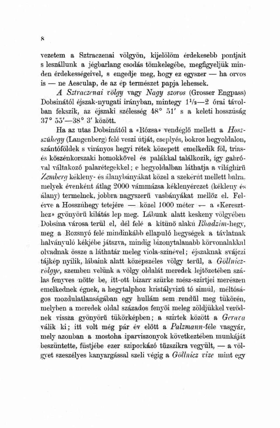 A Sztraczenai völgy vagy Nagy szoros (Grosser Engpass) Dobsinától éj szak-nyugati irányban, mintegy 1V2 2 órai távolban fekszik, az éjszaki szélesség 48 öl' s a keleti hosszúság 37 55' 88 3' között.