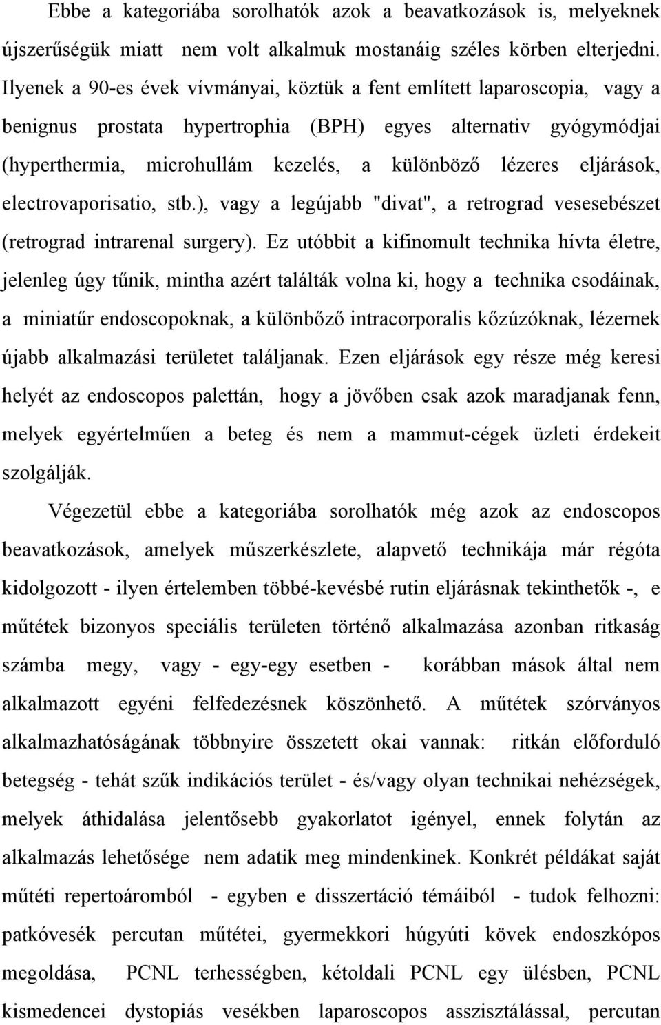 eljárások, electrovaporisatio, stb.), vagy a legújabb "divat", a retrograd vesesebészet (retrograd intrarenal surgery).