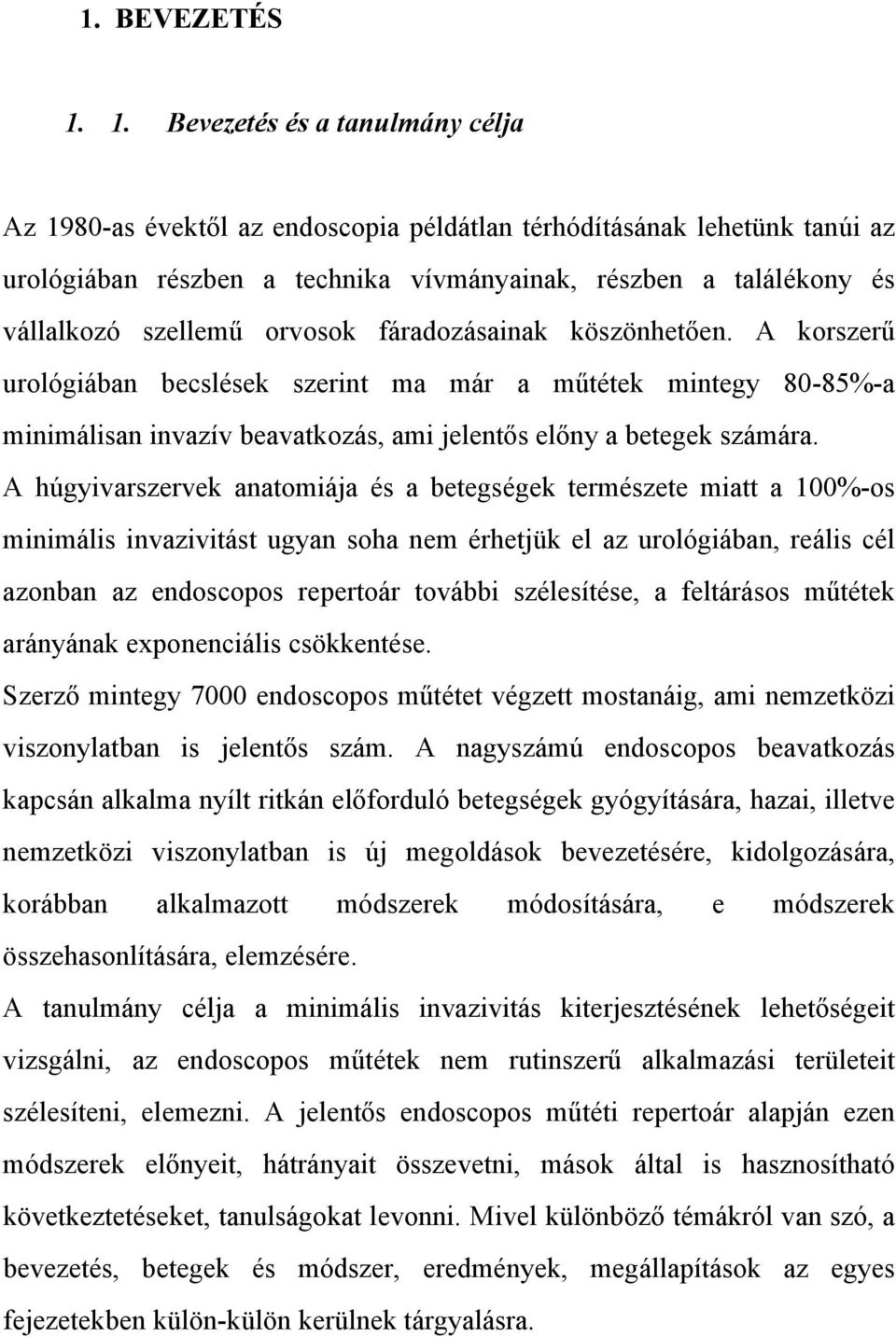 orvosok fáradozásainak köszönhet en. A korszer urológiában becslések szerint ma már a m tétek mintegy 80-85%-a minimálisan invazív beavatkozás, ami jelent s el ny a betegek számára.