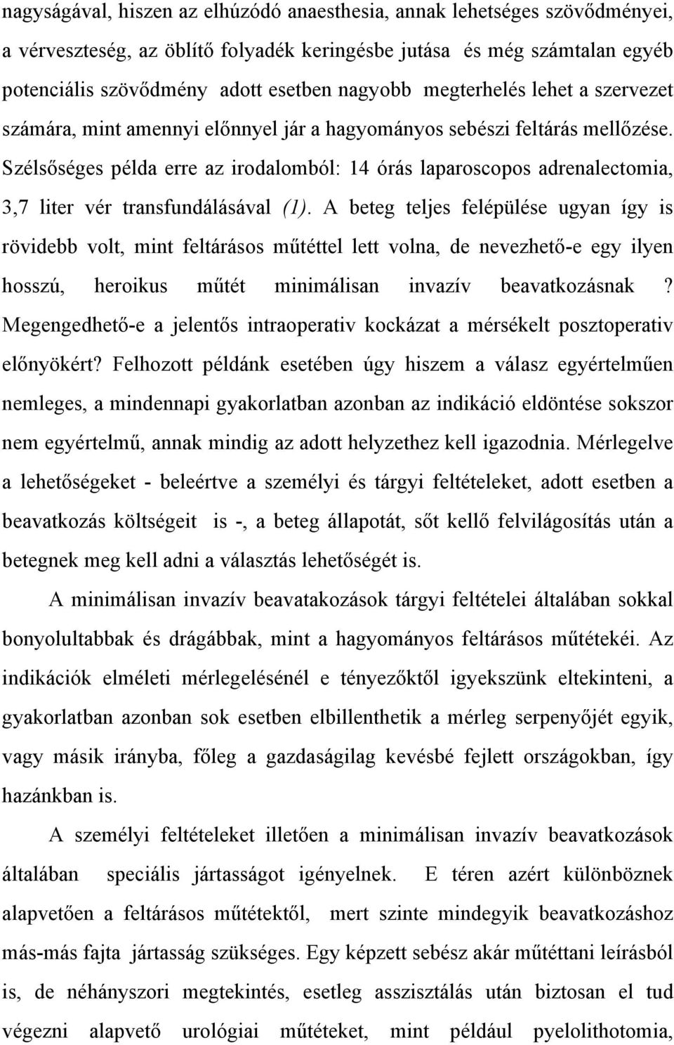 Széls séges példa erre az irodalomból: 14 órás laparoscopos adrenalectomia, 3,7 liter vér transfundálásával (1).