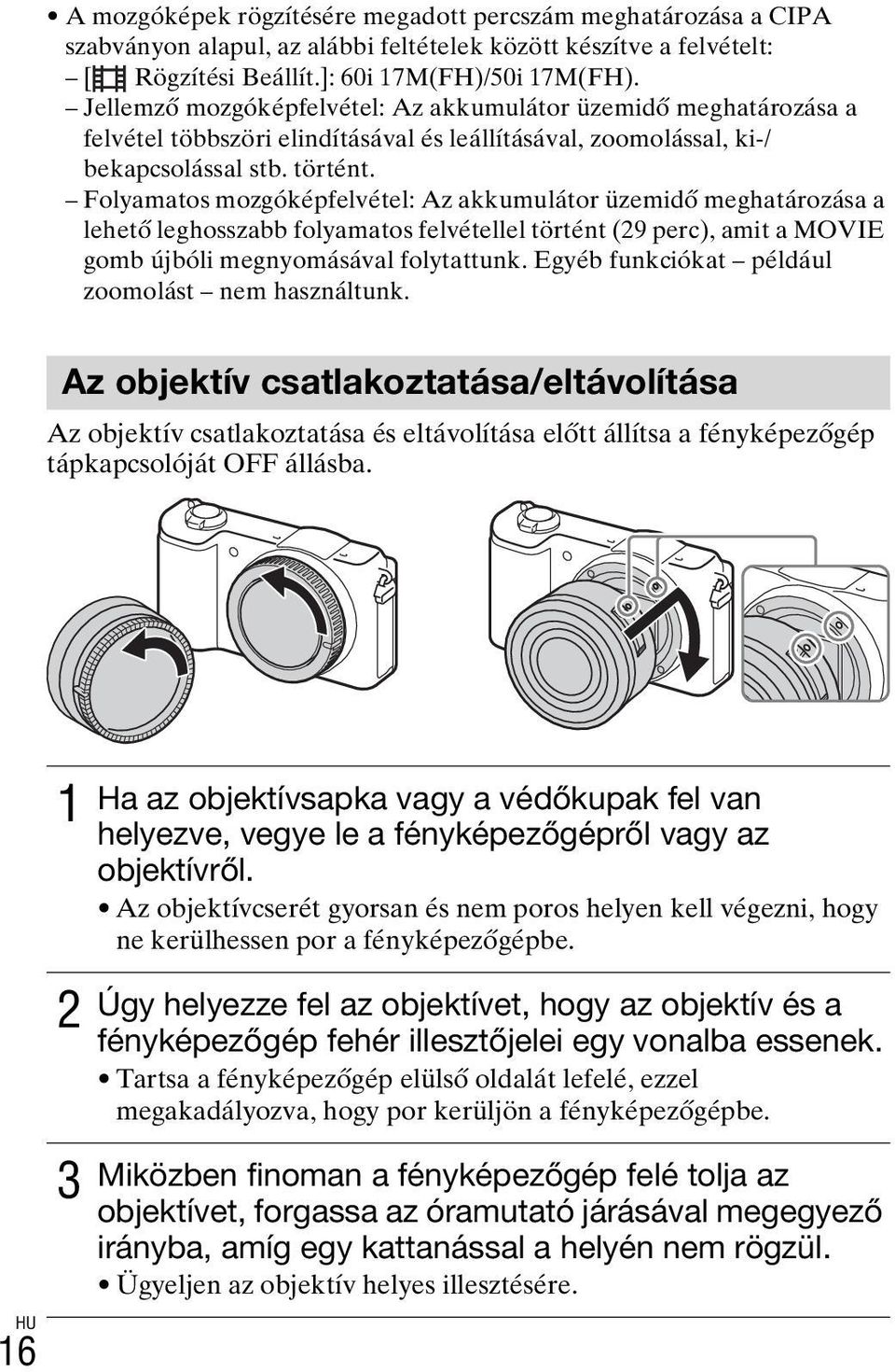 Folyamatos mozgóképfelvétel: Az akkumulátor üzemidő meghatározása a lehető leghosszabb folyamatos felvétellel történt (29 perc), amit a MOVIE gomb újbóli megnyomásával folytattunk.