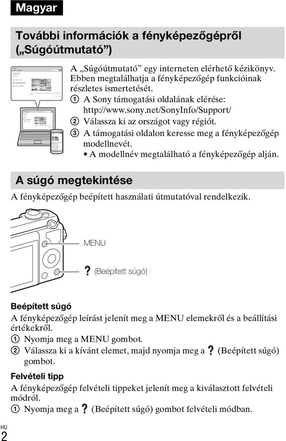 A modellnév megtalálható a fényképezőgép alján. A súgó megtekintése A fényképezőgép beépített használati útmutatóval rendelkezik.