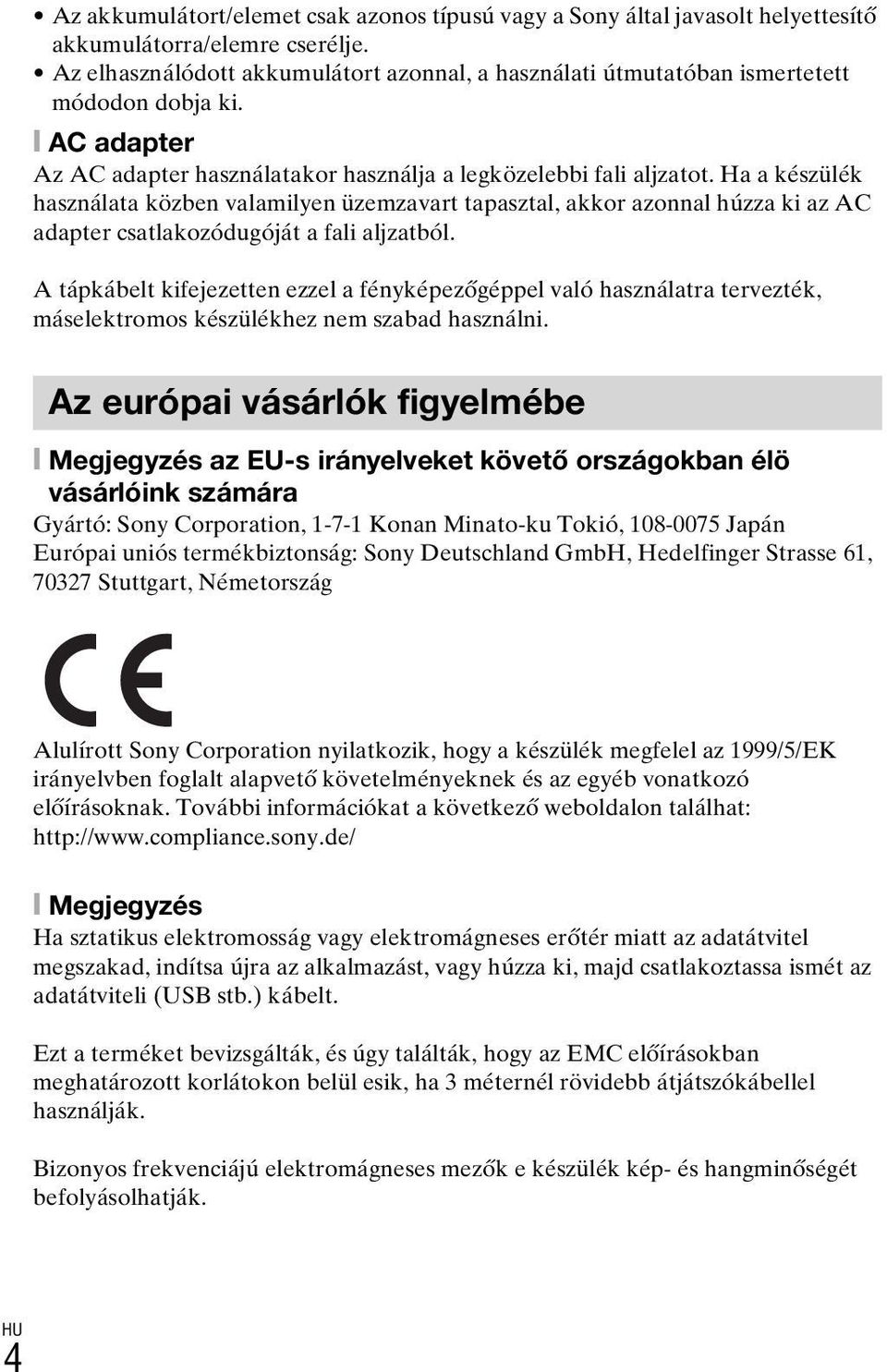 Ha a készülék használata közben valamilyen üzemzavart tapasztal, akkor azonnal húzza ki az AC adapter csatlakozódugóját a fali aljzatból.