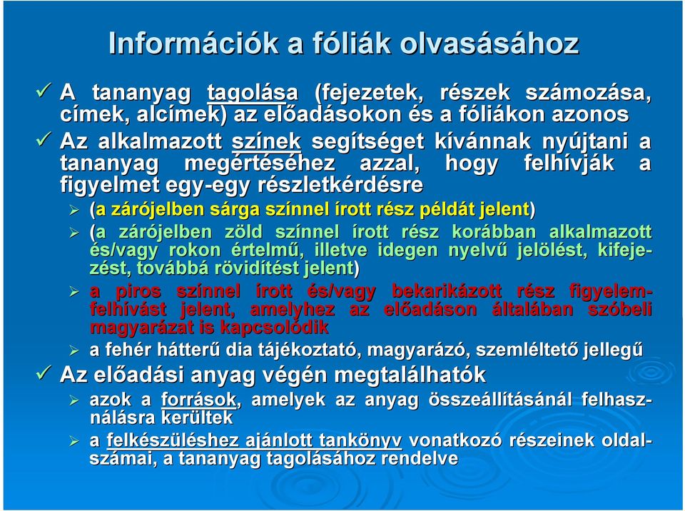 zárójelben z zöld z színnel írott rész r korábban alkalmazott és/vagy rokon értelmű,, illetve idegen nyelvű jelölést, kifejezést,, tovább bbá rövidítést jelent) a piros színnel írott és/vagy