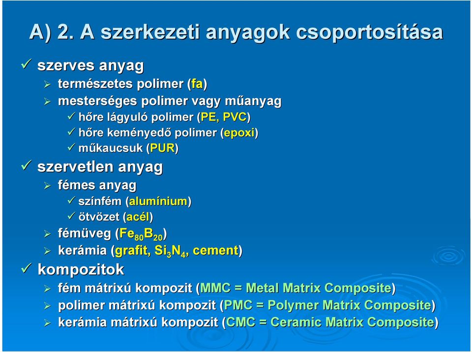 alumínium) ötvözet (ac( acél) fémüveg (Fe( 80 B 20 ) kerámia (grafit,( Si 3 N 4, cement) kompozitok fém m mátrixm trixú kompozit (MMC( =