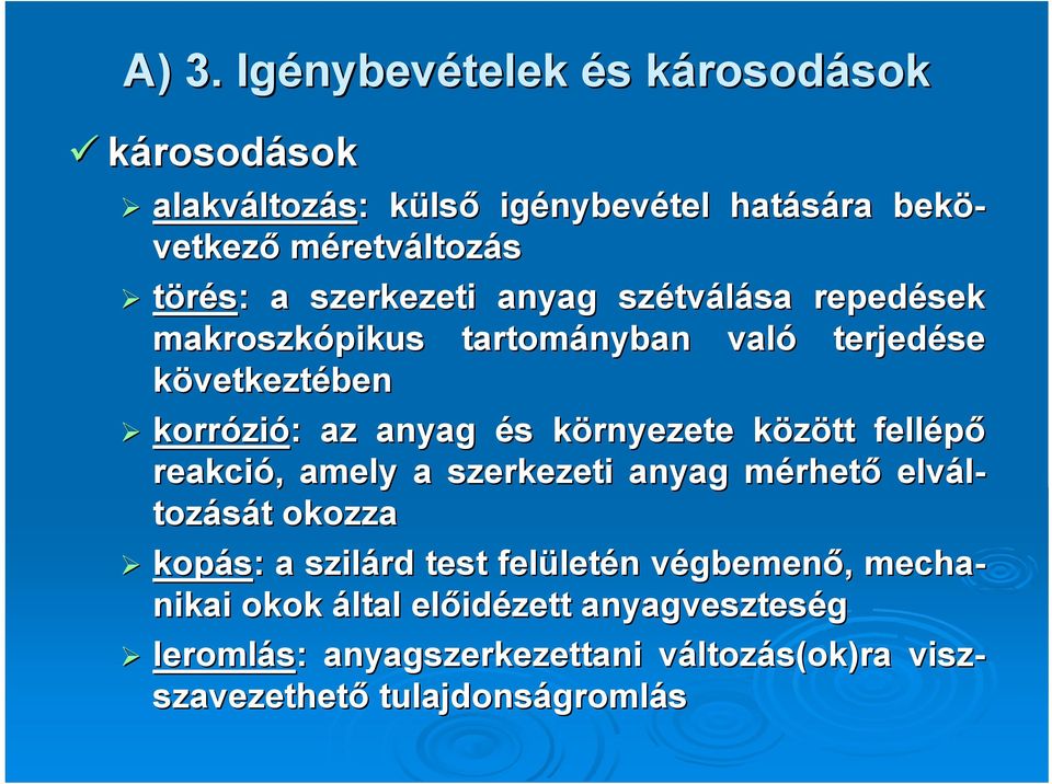 s környezete k között k fellépő reakció,, amely a szerkezeti anyag mérhetm rhető elvál- tozását okozza kopás: : a szilárd test felület letén n