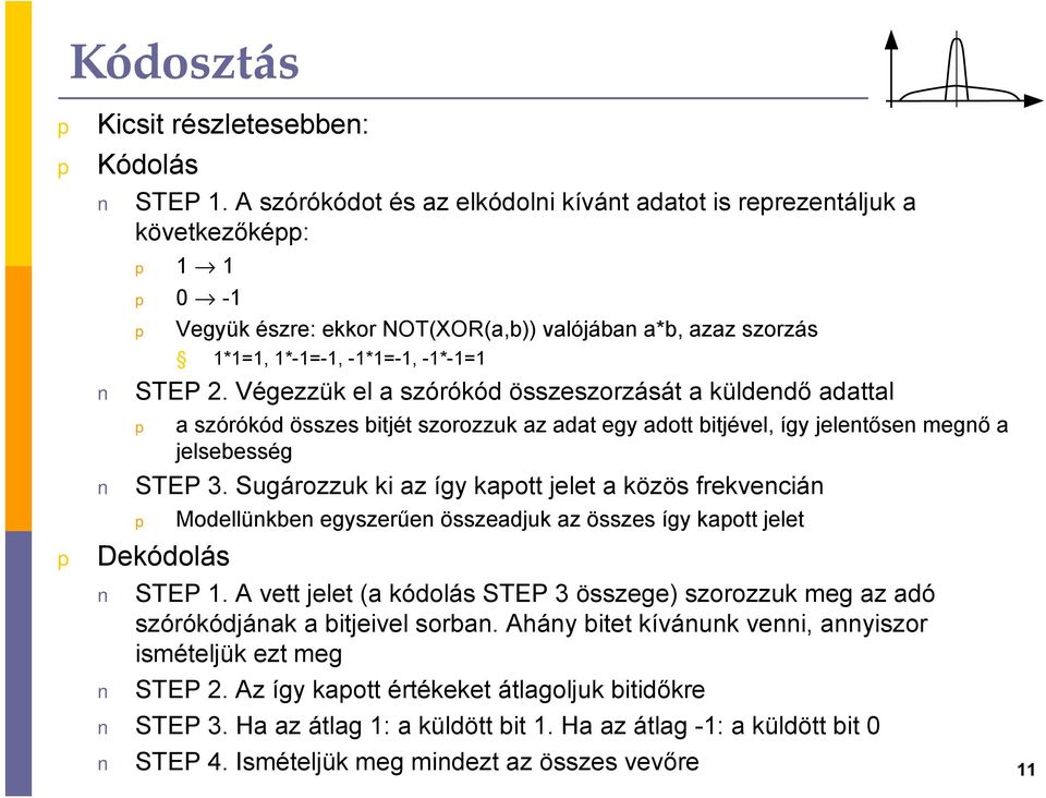 Végezzük el a szórókód összeszorzását a küldendő adattal a szórókód összes bitjét szorozzuk az adat egy adott bitjével, így jelentősen megnő a jelsebesség STEP 3.