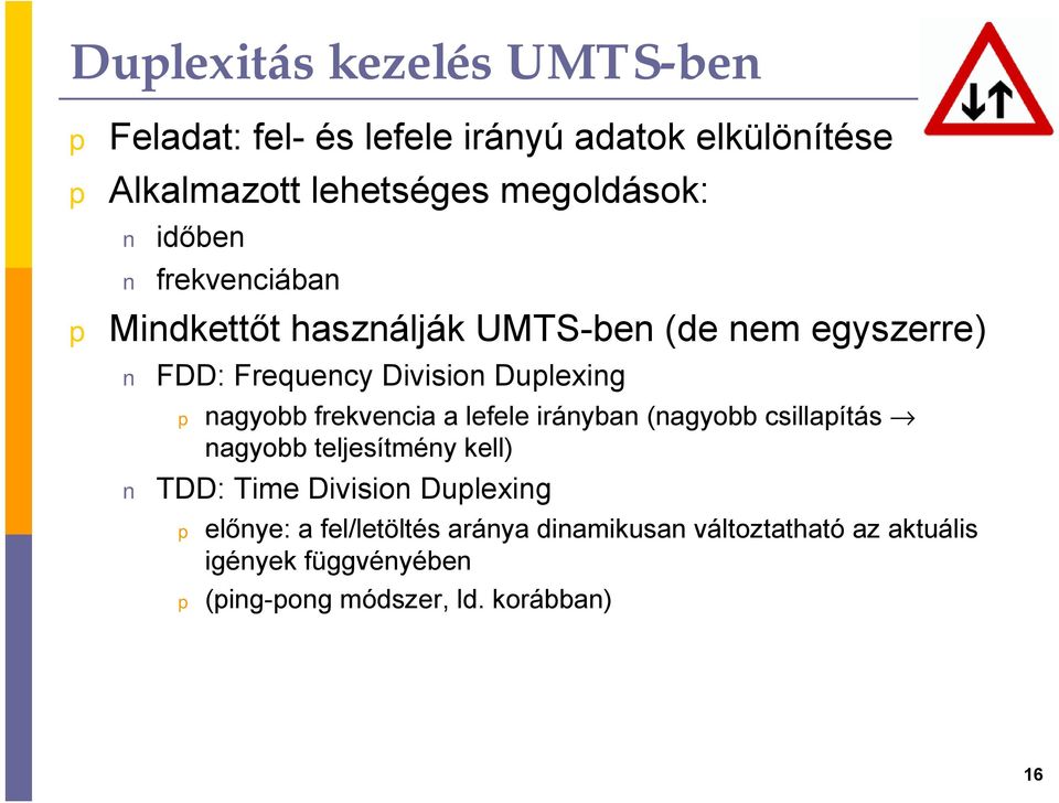 frekvencia a lefele irányban (nagyobb csillaítás nagyobb teljesítmény kell) TDD: Time Division Dulexing előnye: