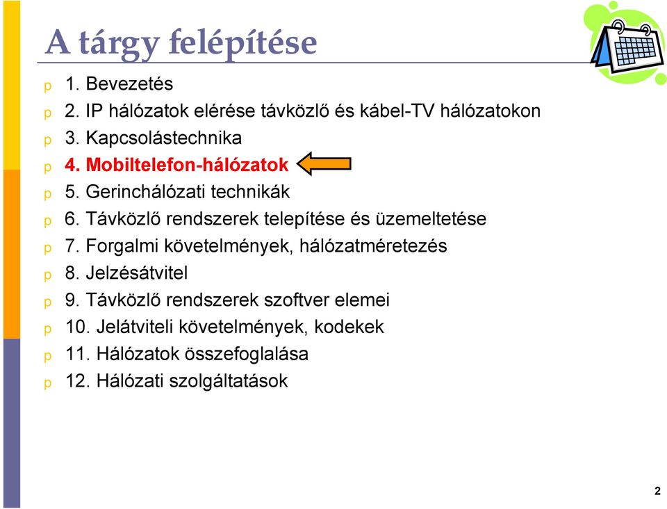 Távközlő rendszerek teleítése és üzemeltetése 7. Forgalmi követelmények, hálózatméretezés 8.