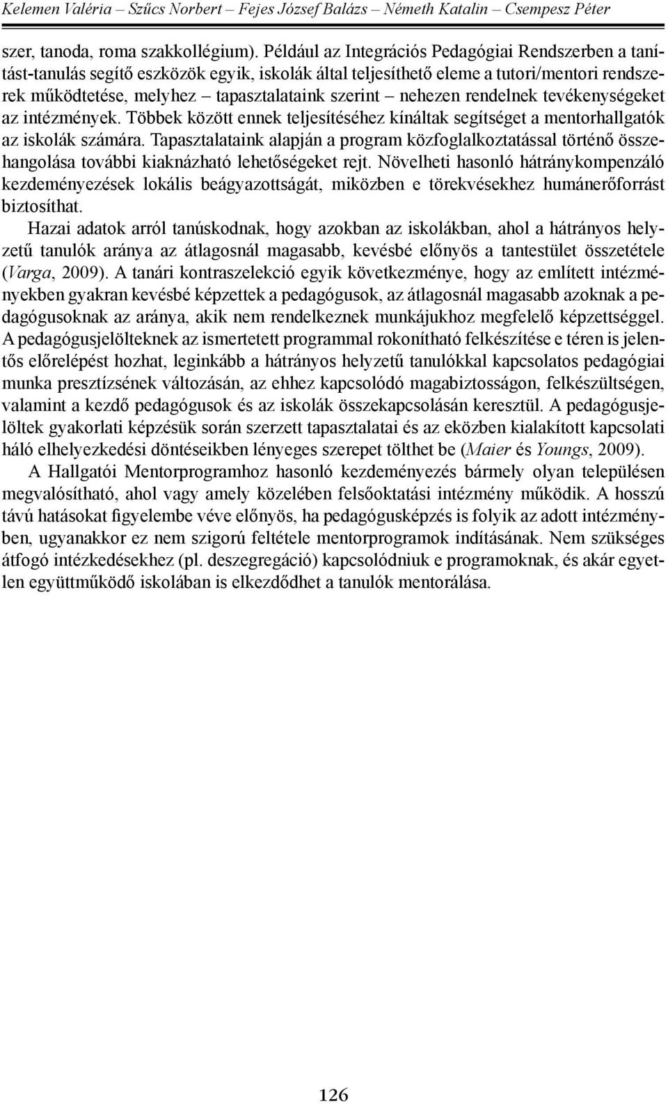 nehezen rendelnek tevékenységeket az intézmények. Többek között ennek teljesítéséhez kínáltak segítséget a mentorhallgatók az iskolák számára.