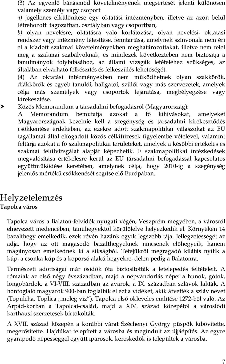 követelményekben meghatározottakat, illetve nem felel meg a szakmai szabályoknak, és mindezek következtében nem biztosítja a tanulmányok folytatásához, az állami vizsgák letételéhez szükséges, az