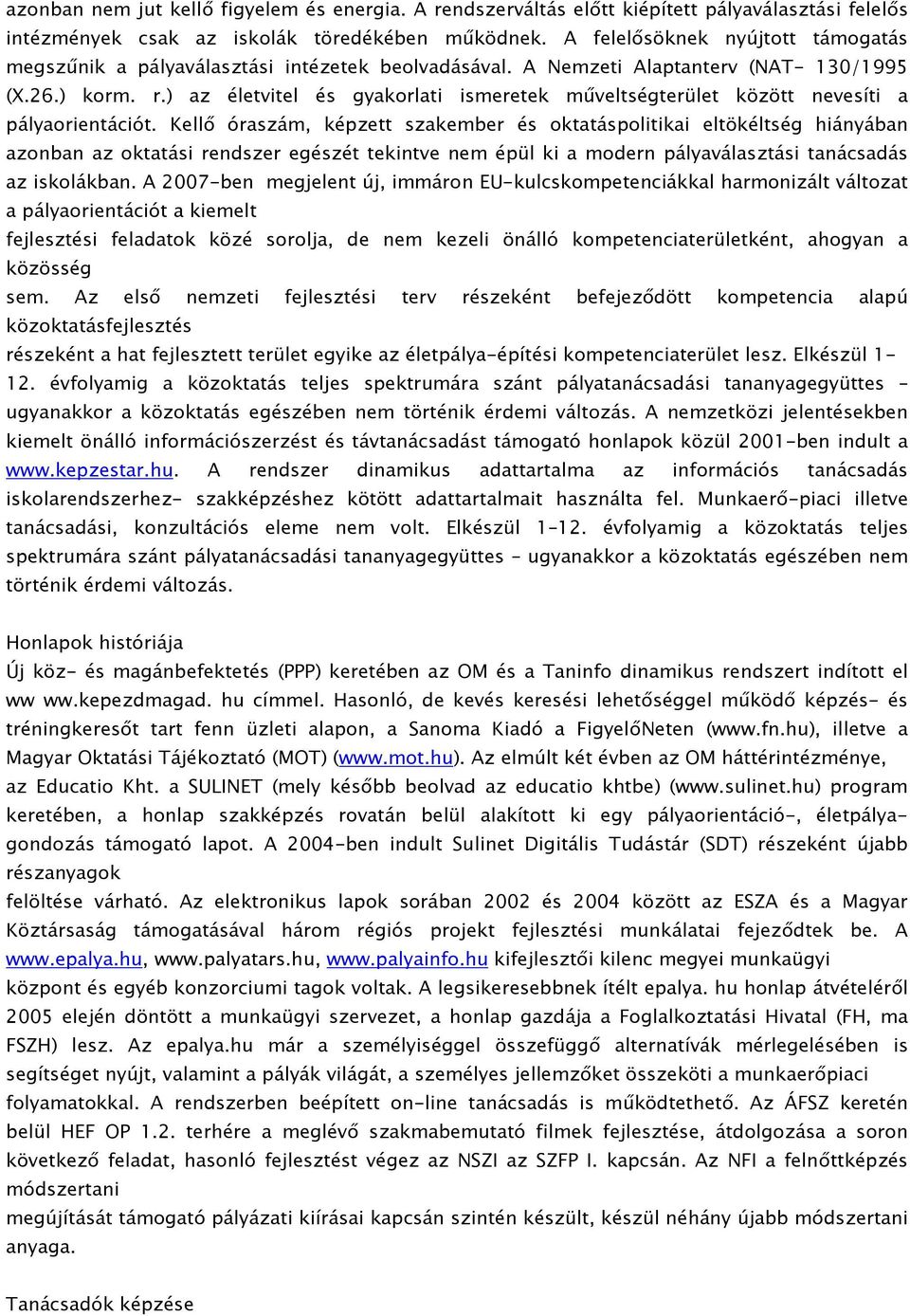 ) az életvitel és gyakorlati ismeretek műveltségterület között nevesíti a pályaorientációt.