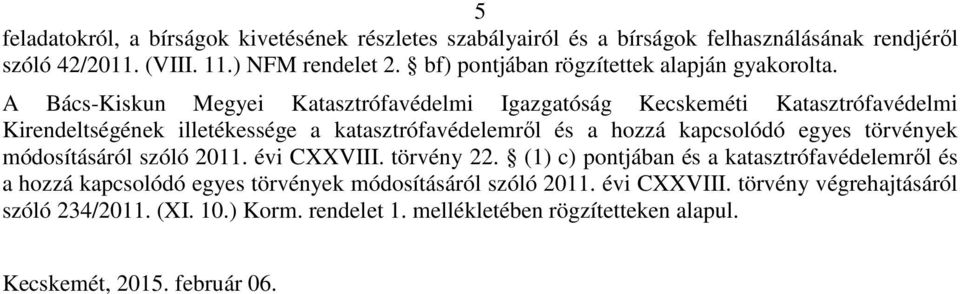 A Bács-Kiskun Megyei Katasztrófavédelmi Igazgatóság Kecskeméti Katasztrófavédelmi Kirendeltségének illetékessége a katasztrófavédelemről és a hozzá kapcsolódó egyes