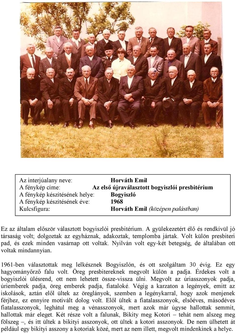 Nyilván volt egy-két betegség, de általában ott voltak mindannyian. 1961-ben választottak meg lelkésznek Bogyiszlón, és ott szolgáltam 30 évig. Ez egy hagyományőrző falu volt.