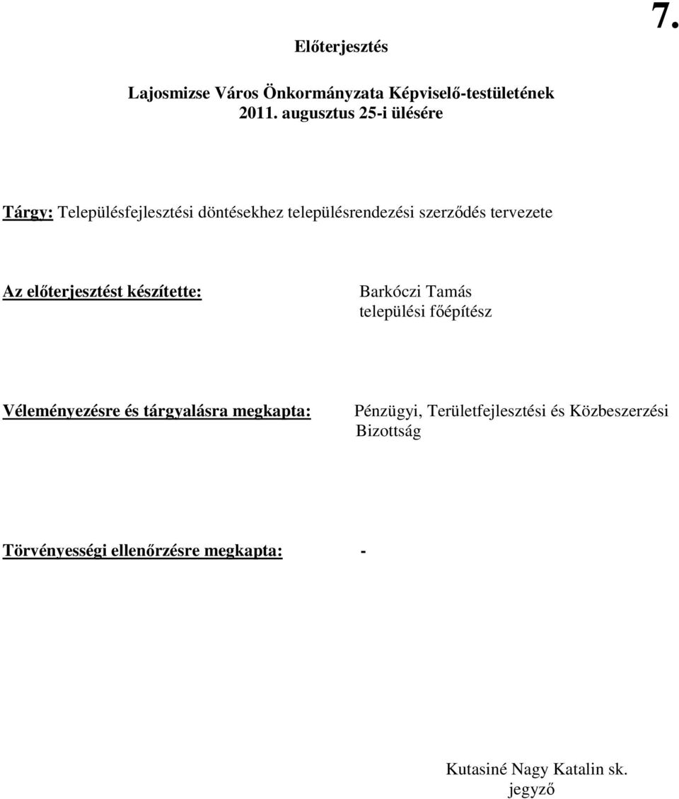 Az elıterjesztést készítette: Barkóczi Tamás települési fıépítész Véleményezésre és tárgyalásra