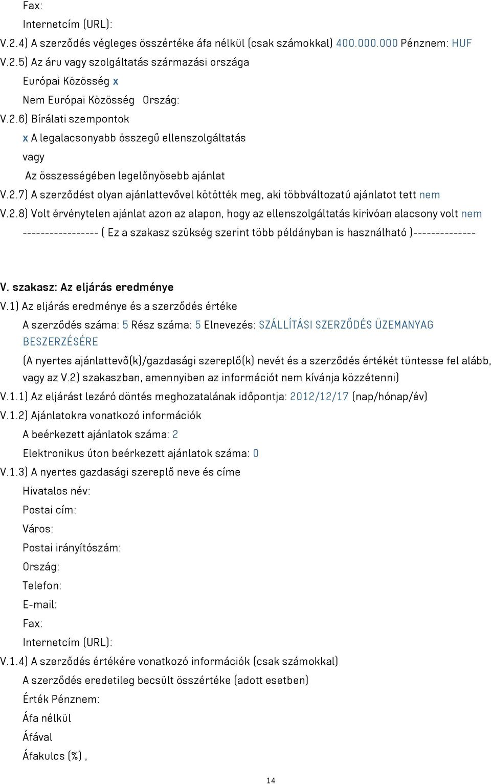 2.8) Volt érvénytelen ajánlat azon az alapon, hogy az ellenszolgáltatás kirívóan alacsony volt nem ----------------- ( Ez a szakasz szükség szerint több példányban is használható )-------------- V.