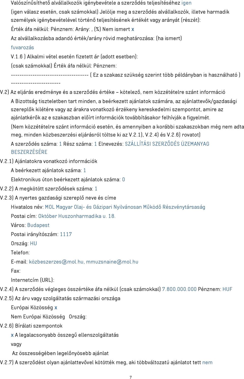 6 ) Alkalmi vétel esetén fizetett ár (adott esetben): (csak számokkal) Érték áfa nélkül: Pénznem: ------------------------------------ ( Ez a szakasz szükség szerint több példányban is használható )