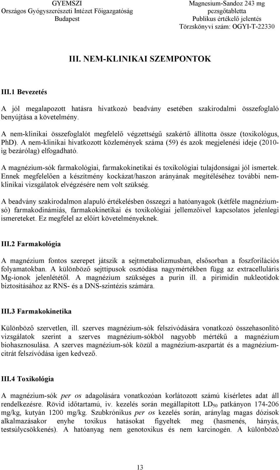 A nem-klinikai hivatkozott közlemények száma (59) és azok megjelenési ideje (2010- ig bezárólag) elfogadható.