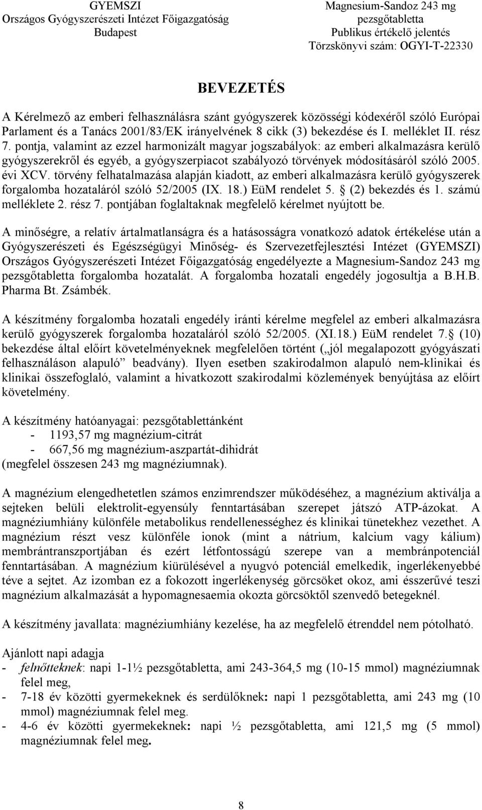 törvény felhatalmazása alapján kiadott, az emberi alkalmazásra kerülő gyógyszerek forgalomba hozataláról szóló 52/2005 (IX. 18.) EüM rendelet 5. (2) bekezdés és 1. számú melléklete 2. rész 7.