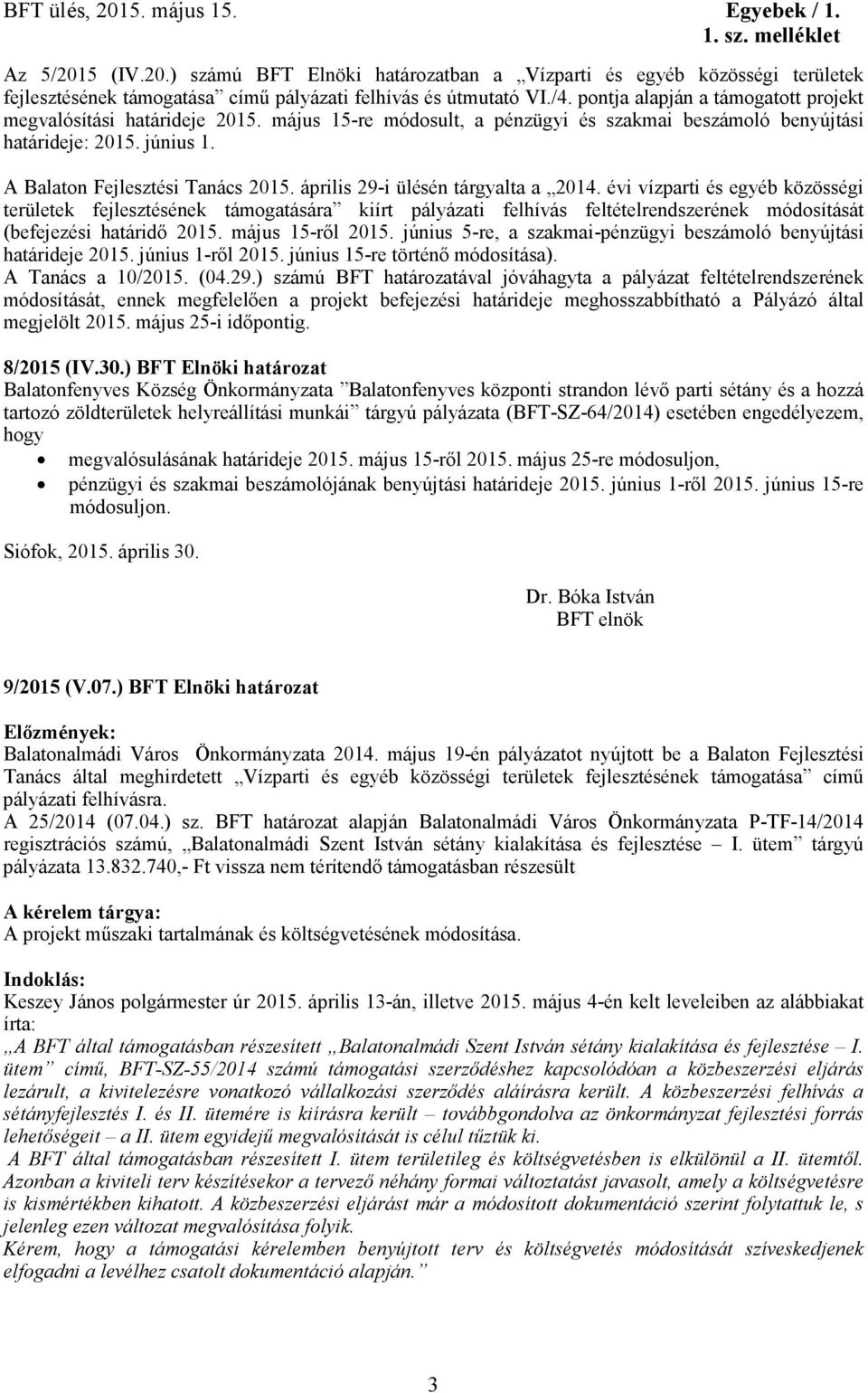 április 29-i ülésén tárgyalta a 2014. évi vízparti és egyéb közösségi területek fejlesztésének támogatására kiírt pályázati felhívás feltételrendszerének módosítását (befejezési határidő 2015.