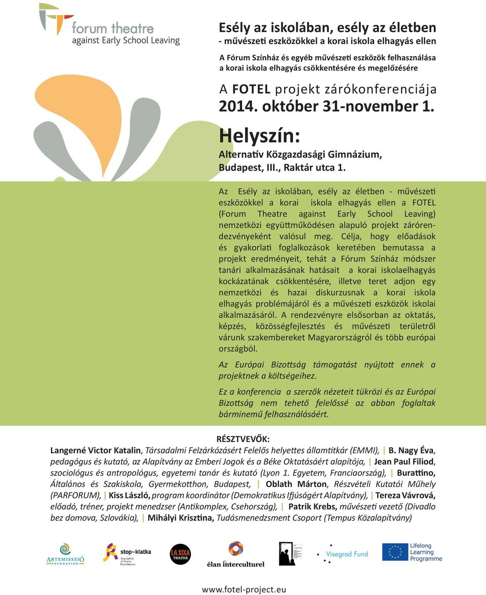 , Raktár utca Az Esély az iskolában, esély az életben - művészeti eszközökkel a korai iskola elhagyás ellen a FOTEL (Forum Theatre against Early School Leaving) nemzetközi együttműködésen alapuló