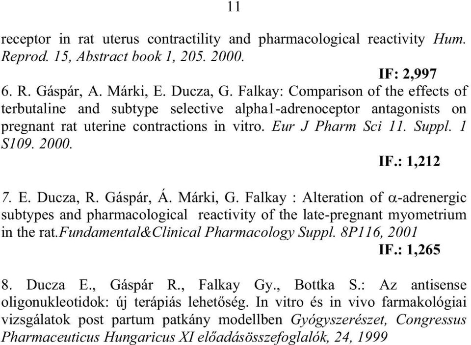 : 1,212 7. E. Ducza, R. Gáspár, Á. Márki, G. Falkay : Alteration of -adrenergic subtypes and pharmacological reactivity of the late-pregnant myometrium in the rat.