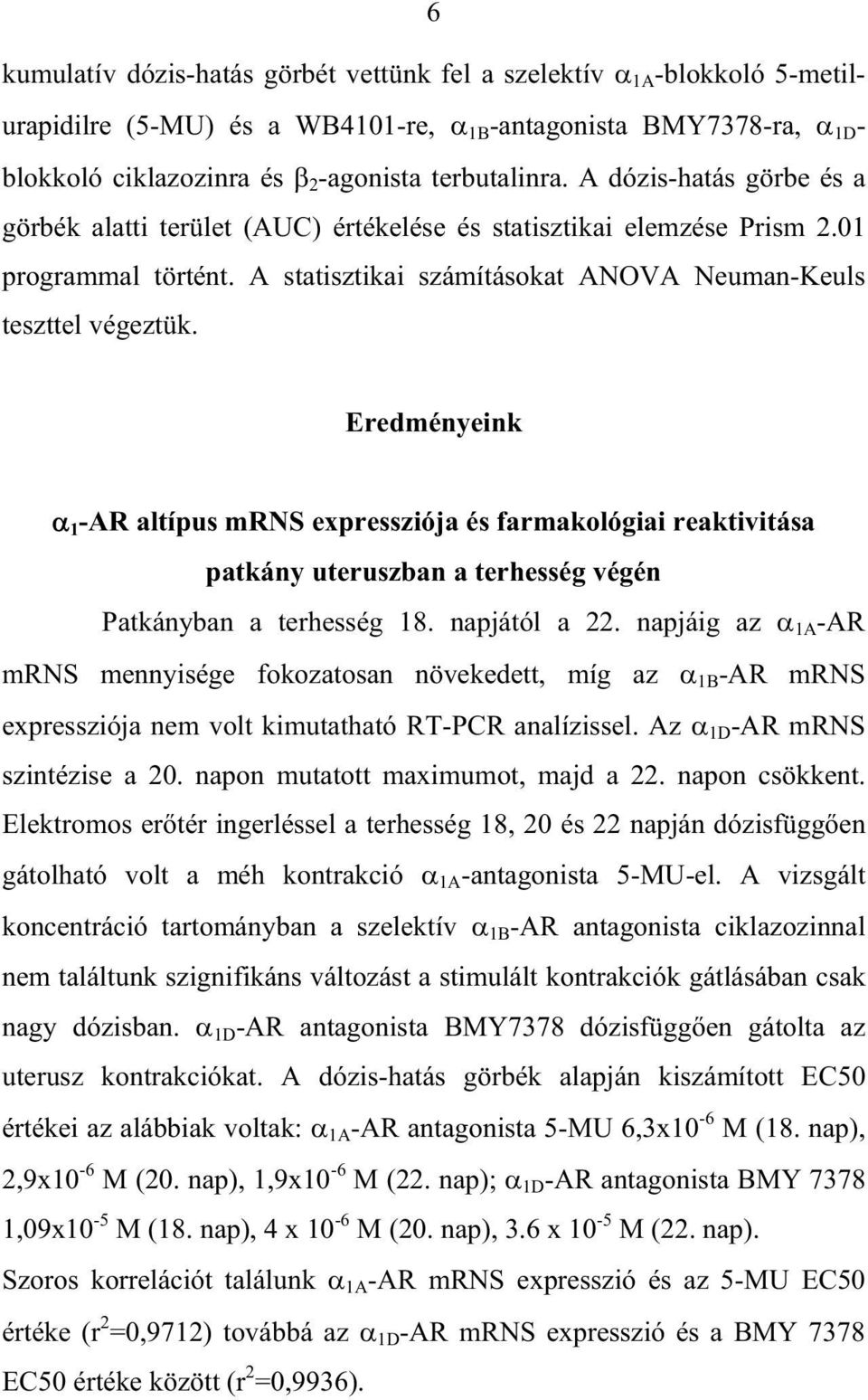 Eredményeink 1 -AR altípus mrns expressziója és farmakológiai reaktivitása patkány uteruszban a terhesség végén Patkányban a terhesség 18. napjától a 22.