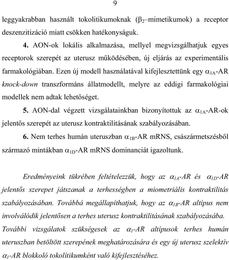 Ezen új modell használatával kifejlesztettünk egy 1A -AR knock-down transzformáns állatmodellt, melyre az eddigi farmakológiai modellek nem adtak lehet séget. 5.