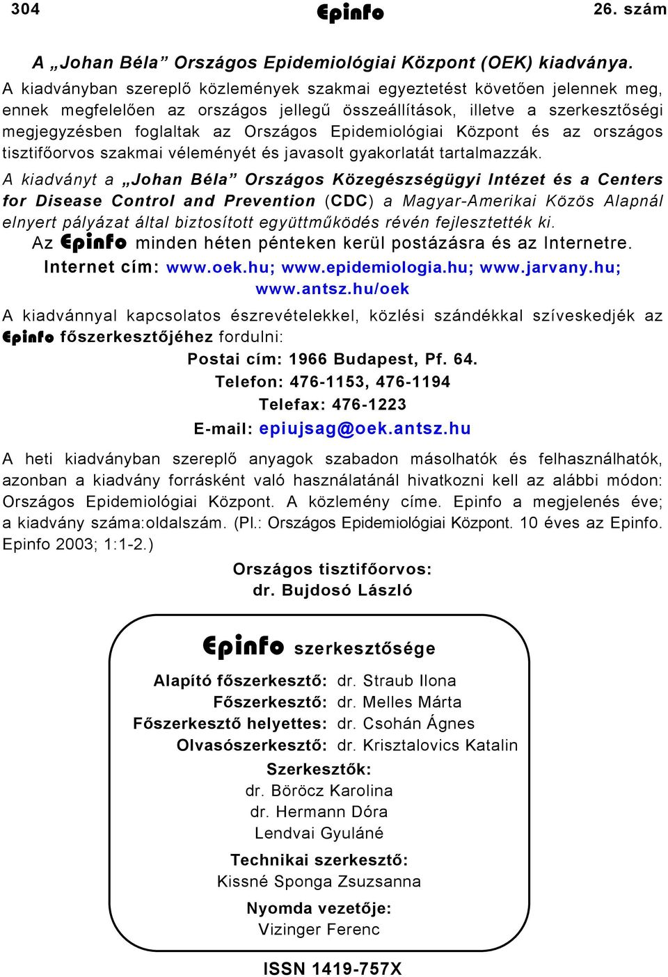 Epidemiológiai Központ és az országos tisztifőorvos szakmai véleményét és javasolt gyakorlatát tartalmazzák.