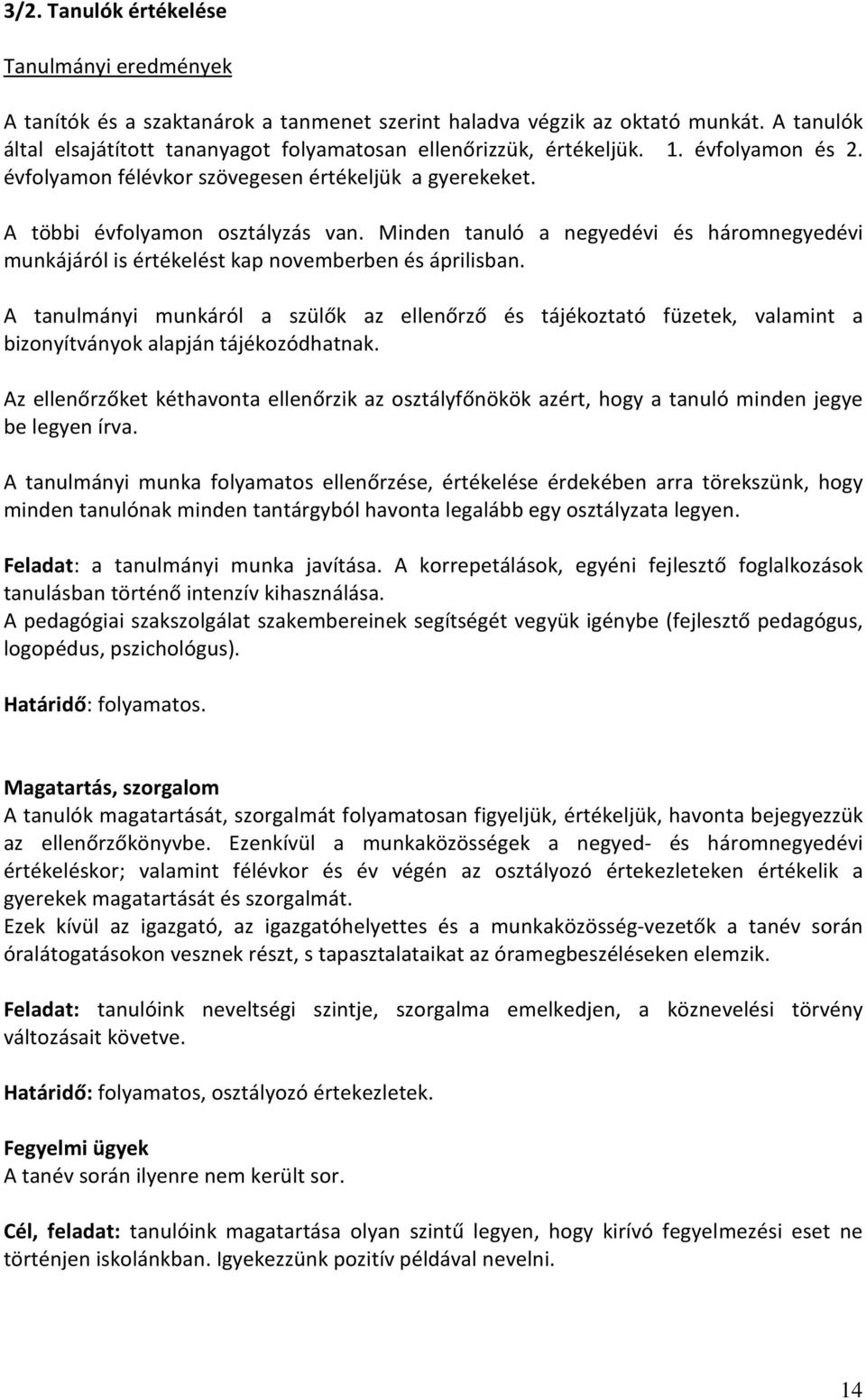 Minden tanuló a negyedévi és háromnegyedévi munkájáról is értékelést kap novemberben és áprilisban.