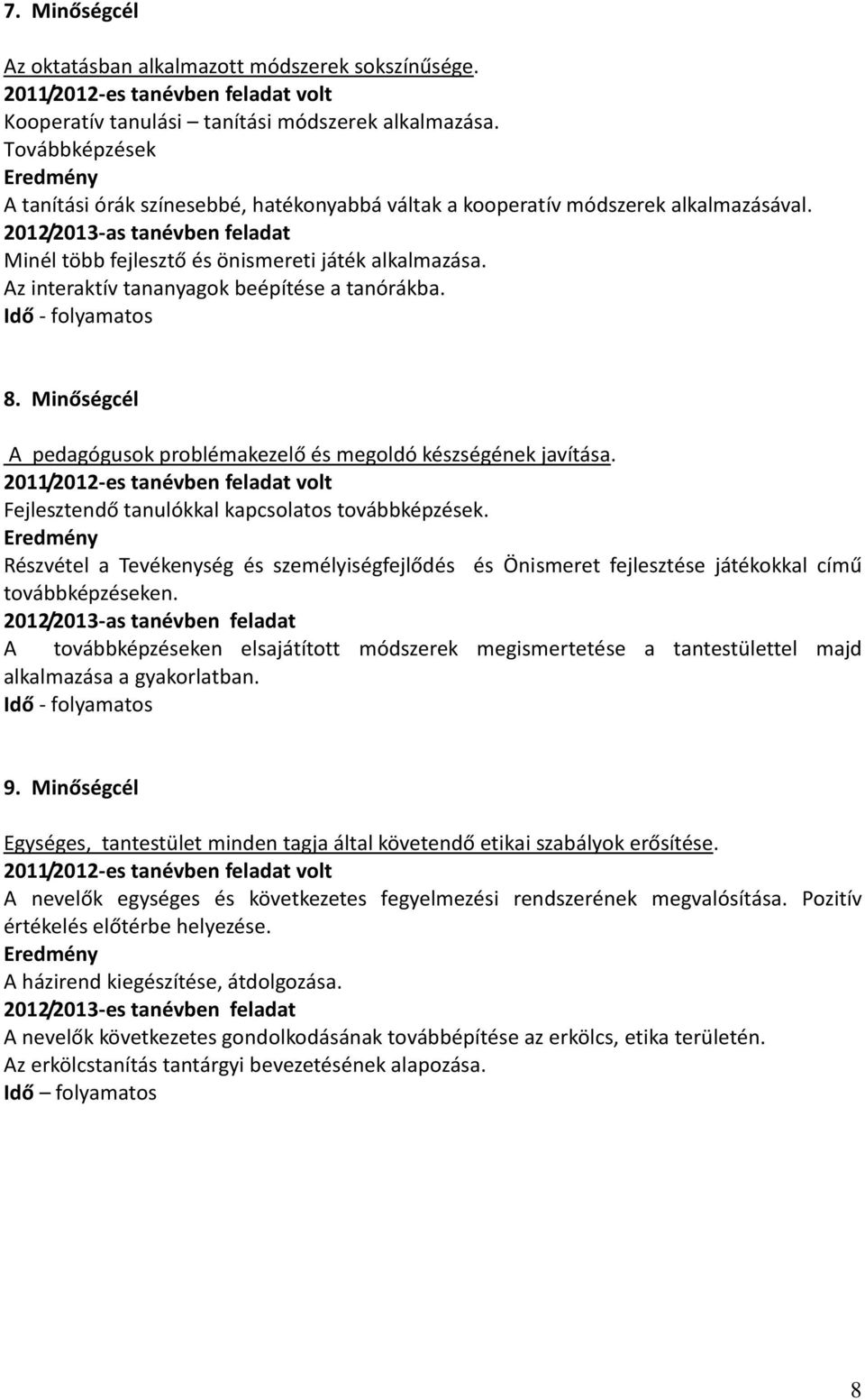 Az interaktív tananyagok beépítése a tanórákba. Idő - folyamatos 8. Minőségcél A pedagógusok problémakezelő és megoldó készségének javítása.