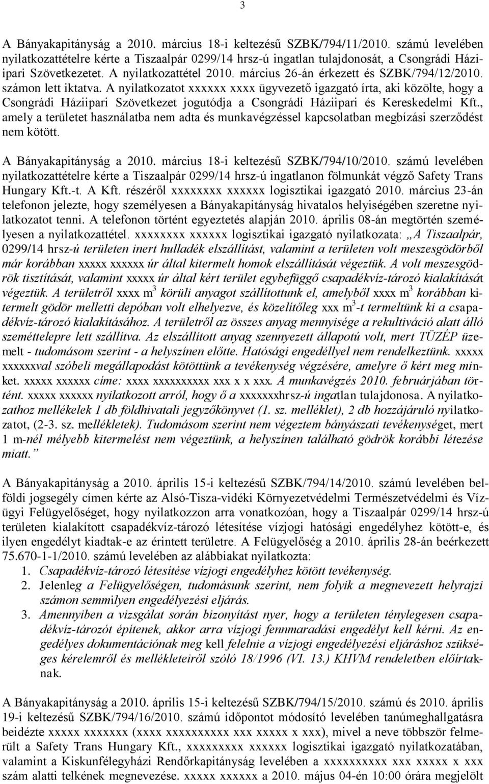 A nyilatkozatot xxxxxx xxxx ügyvezető igazgató írta, aki közölte, hogy a Csongrádi Háziipari Szövetkezet jogutódja a Csongrádi Háziipari és Kereskedelmi Kft.