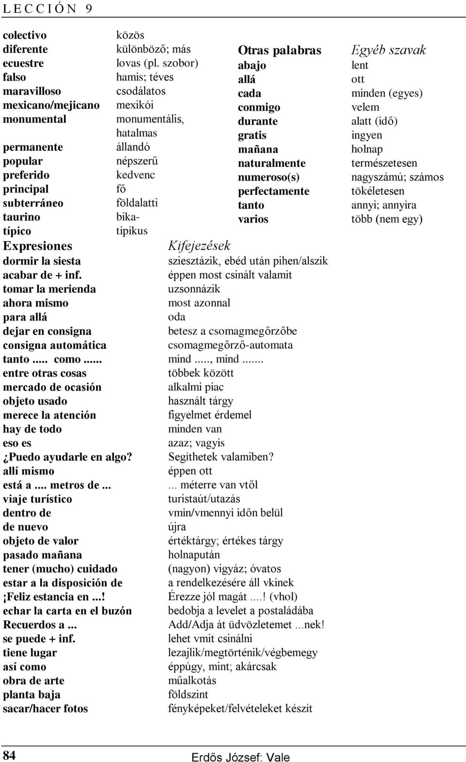 naturalmente preferido kedvenc numeroso(s) principal fő perfectamente subterráneo földalatti tanto taurino bika- varios típico tipikus Expresiones Kifejezések dormir la siesta sziesztázik, ebéd után