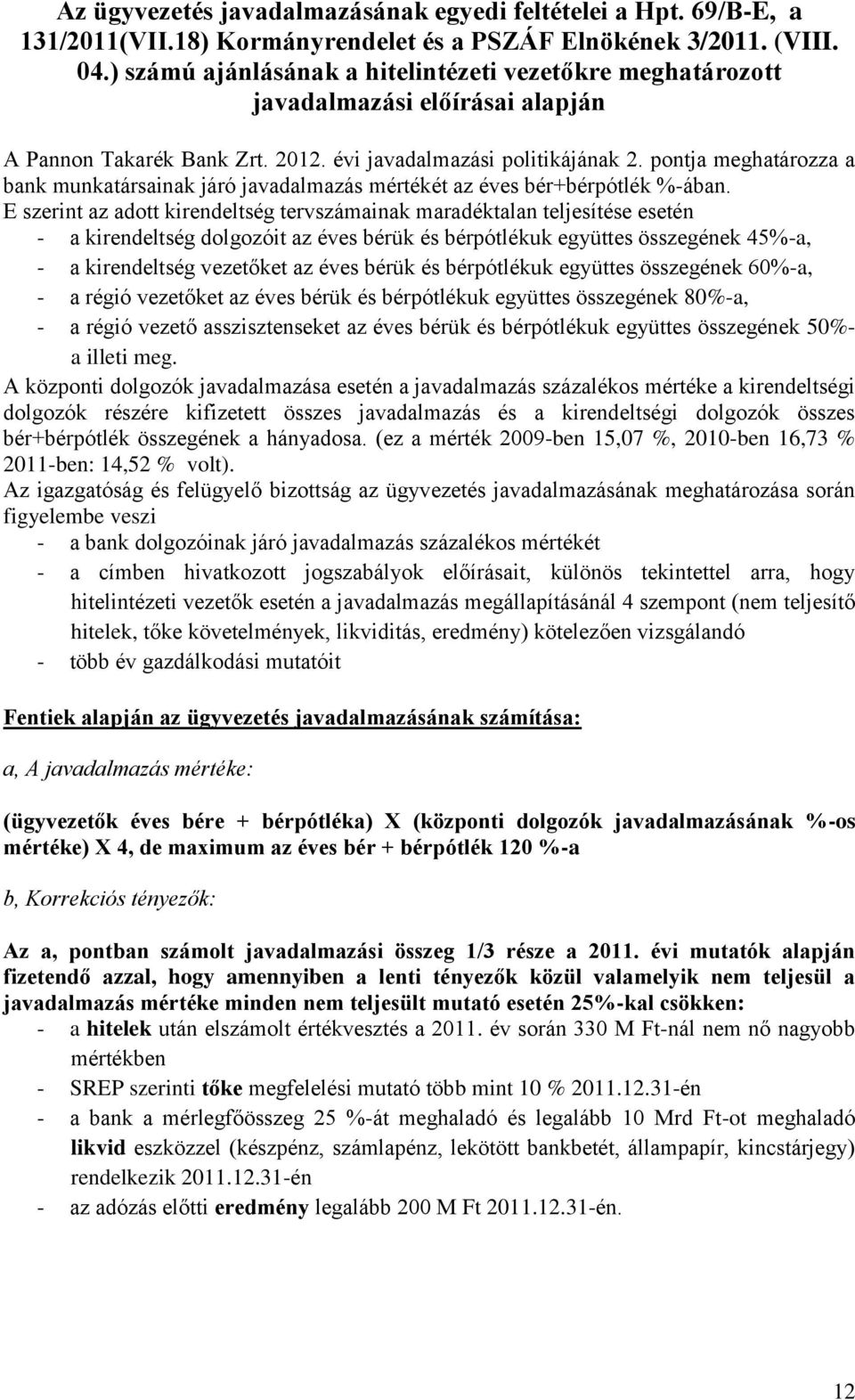 pontja meghatározza a bank munkatársainak járó javadalmazás mértékét az éves bér+bérpótlék %-ában.