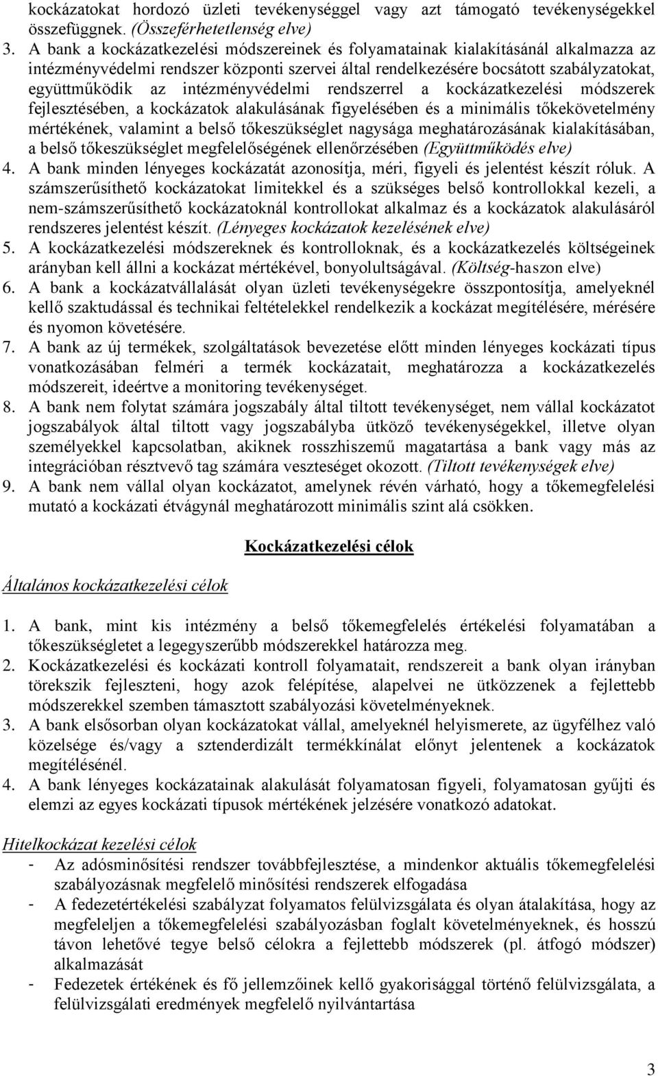 intézményvédelmi rendszerrel a kockázatkezelési módszerek fejlesztésében, a kockázatok alakulásának figyelésében és a minimális tőkekövetelmény mértékének, valamint a belső tőkeszükséglet nagysága