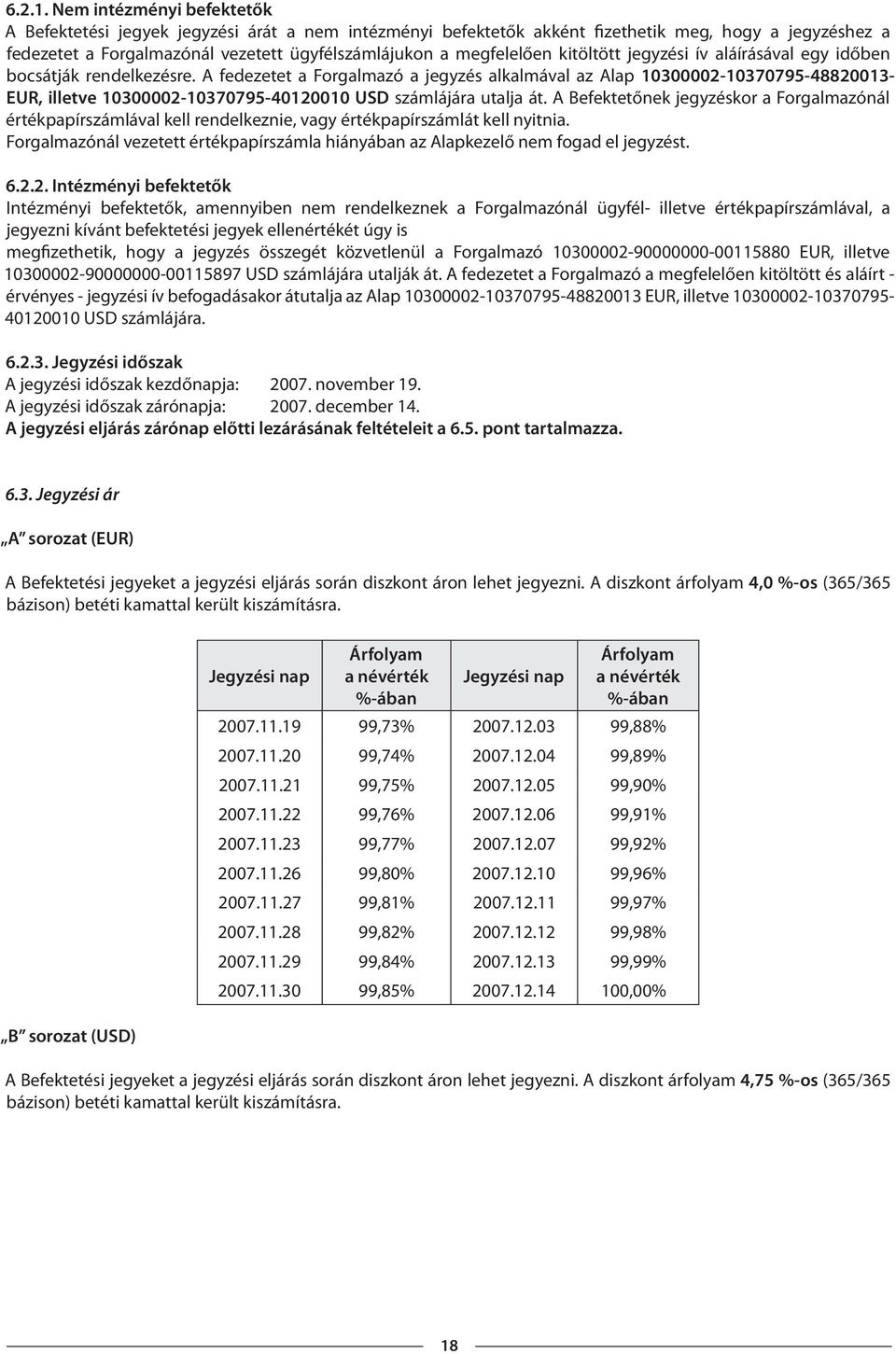 kitöltött jegyzési ív aláírásával egy időben bocsátják rendelkezésre.