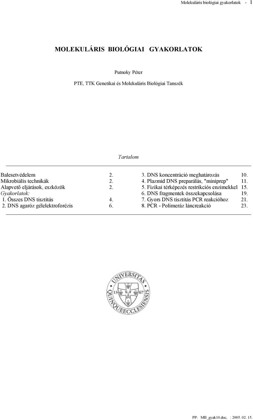 Plazmid DNS preparálás, "miniprep" 11. Alapvető eljárások, eszközök 2. 5. Fizikai térképezés restrikciós enzimekkel 15. Gyakorlatok: 6.