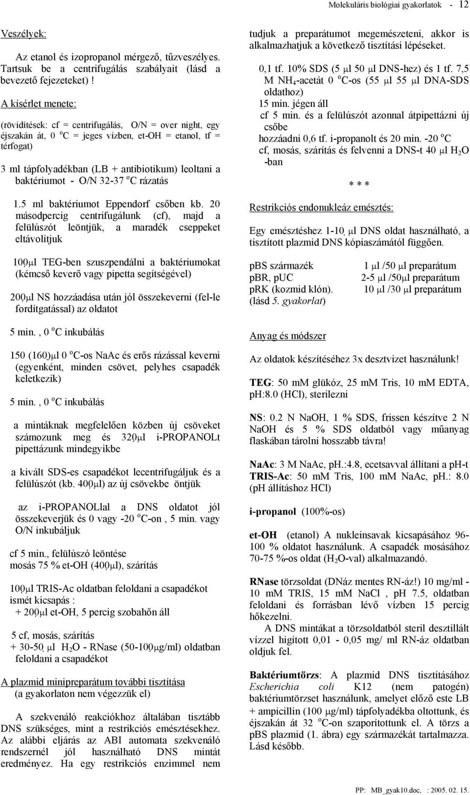 baktériumot - O/N 32-37 o C rázatás 1.5 ml baktériumot Eppendorf csőben kb.