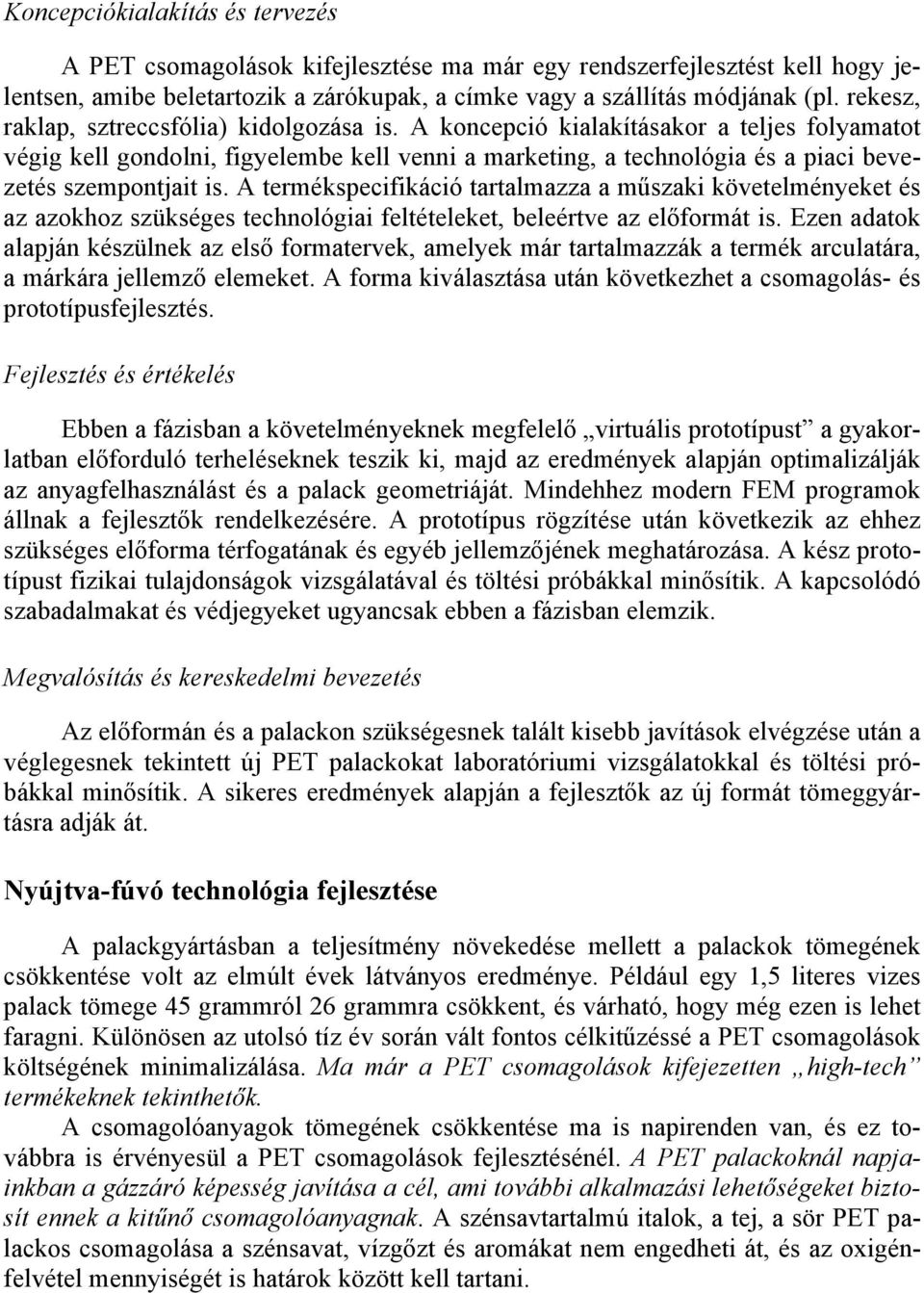 A koncepció kialakításakor a teljes folyamatot végig kell gondolni, figyelembe kell venni a marketing, a technológia és a piaci bevezetés szempontjait is.