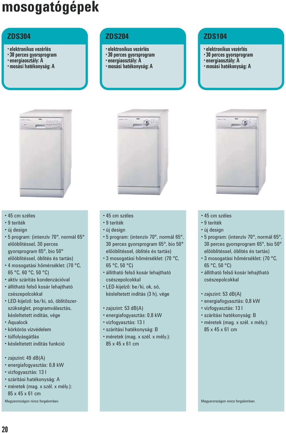 hőmérséklet: (70 C, 65 C, 60 C, 50 C) aktív szárítás kondenzációval állítható felső kosár lehajtható csészepolcokkal LED-kijelző: be/ki, só, öblítőszerszükséglet, programválasztás, késleltetett