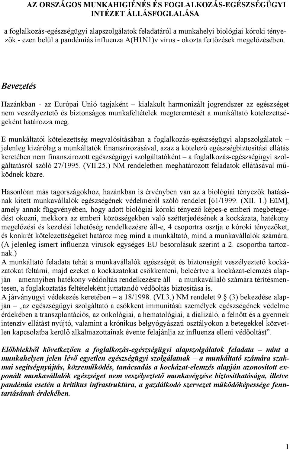 Bevezetés Hazánkban - az Európai Unió tagjaként kialakult harmonizált jogrendszer az egészséget nem veszélyeztető és biztonságos munkafeltételek megteremtését a munkáltató kötelezettségeként