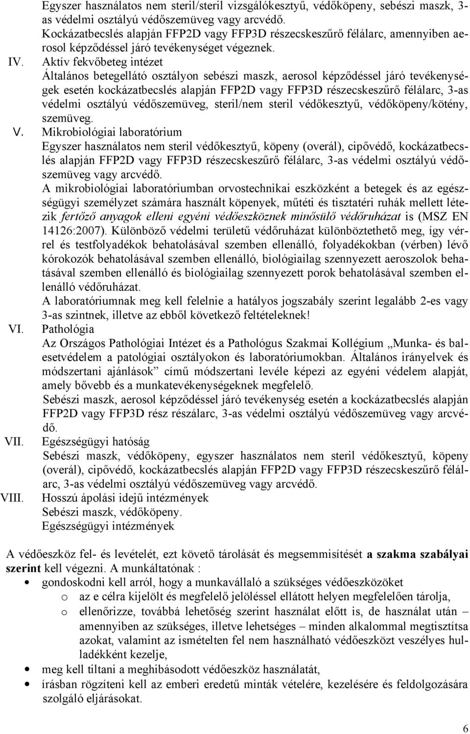 Aktív fekvőbeteg intézet Általános betegellátó osztályon sebészi maszk, aerosol képződéssel járó tevékenységek esetén kockázatbecslés alapján FFP2D vagy FFP3D részecskeszűrő félálarc, 3-as védelmi