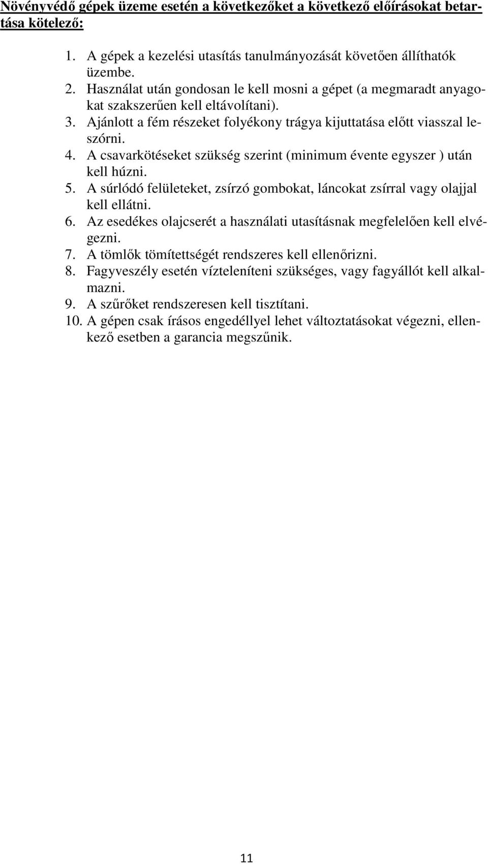 A csavarkötéseket szükség szerint (minimum évente egyszer ) után kell húzni. 5. A súrlódó felületeket, zsírzó gombokat, láncokat zsírral vagy olajjal kell ellátni. 6.